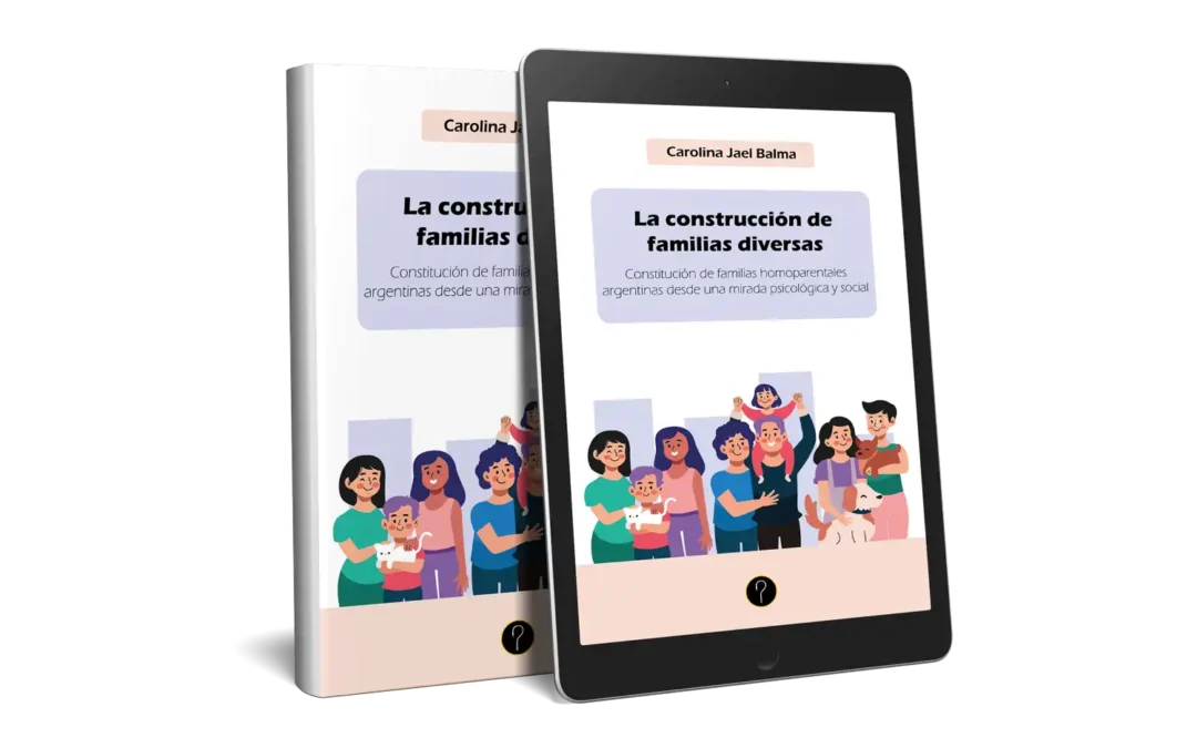 La construcción de familias diversas: Constitución de familias homoparentales argentinas desde una mirada psicológica y social