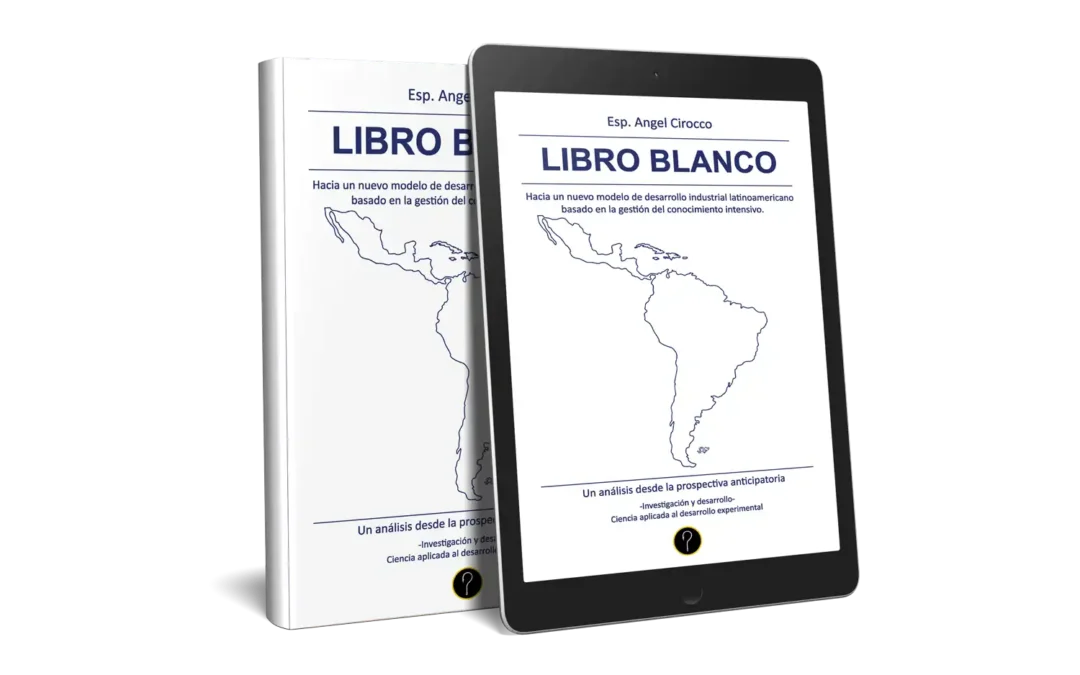 Libro Blanco:  Hacia un nuevo modelo de desarrollo industrial latinoamericano