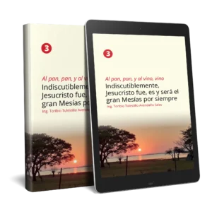 Al pan, pan, y al vino, vino 3: Indiscutiblemente, Jesucristo fue, es y será el gran Mesías por siempre