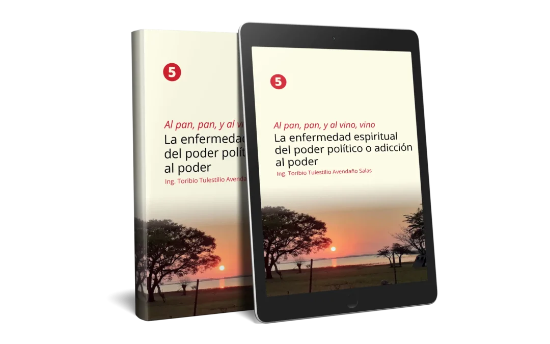 Al pan, pan, y al vino, vino 5: La enfermedad espiritual del poder político o adicción al poder