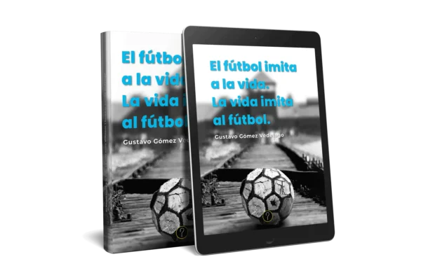 El fútbol imita a la vida. La vida imita al fútbol.