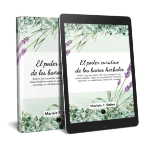 El poder curativo de los baños herbales: Todo lo que necesitas saber para preparar tus baños herbales según tu necesidad del momento y potenciar tu salud física, emocional y mental