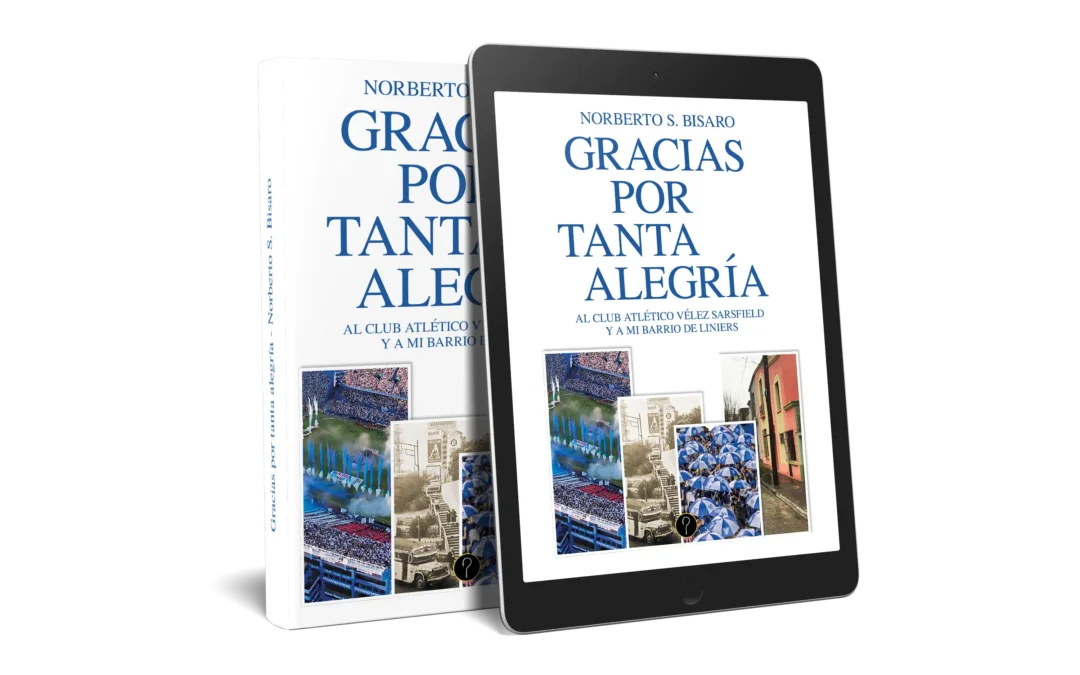 Gracias por tanta alegría: Al Club Atlético Vélez Sarsfield y a mi barrio de Liniers