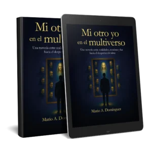 Mi otro yo en el multiverso: Una travesía entre realidades, sombras y luz hacia el despertar del alma